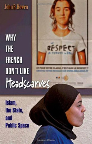 Why the French Don't Like Headscarves: Islam, the State, and Public Space