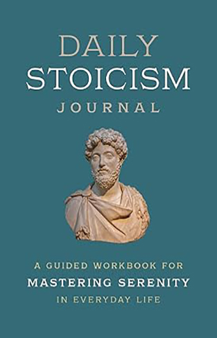 Everyday Stoicism Journal: A Guided Workbook for Mastering Serenity in Daily Life 