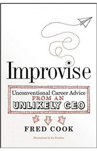 Improvise: Unconventional Career Advice from an Unlikely CEO