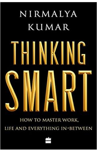 Thinking Smart: How to Master Work, Life and Everything In-Between