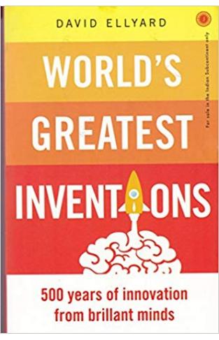 Worlds Greatest Inventions 500 Years of Innovation From Brillant Minds