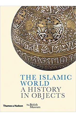 The Islamic World: A History in Objects