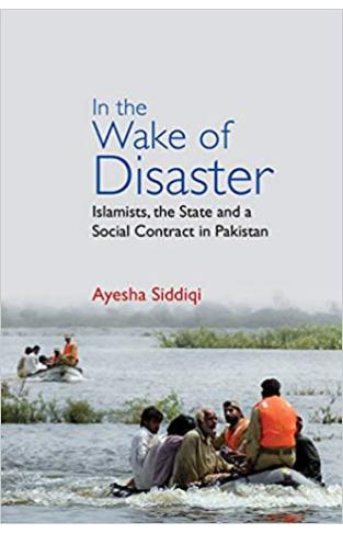 In the Wake of Disaster: Islamists, the State and a Social Contract in Pakistan