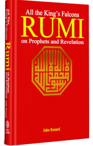 ALL THE KING’S FALCONS Rumi on Prophets and Revelation