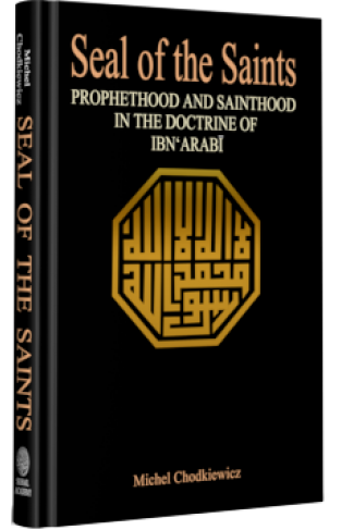 Seal of the saints - prophethood and sainthood in the doctrine of Ibn 'Arabi