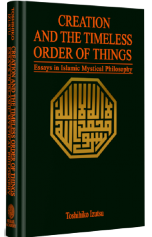 Creation And The Timeless Order Of Things Essays In Islamic Mystical Philosophy