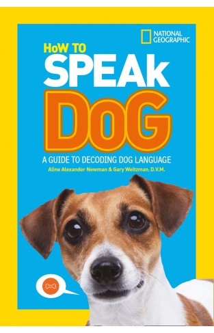 How To Speak Dog: A Guide to Decoding Dog Language (National Geographic Kids)