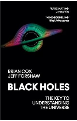 Black Holes - The Key to Understanding the Universe