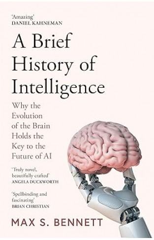 A Brief History of Intelligence - Why the Evolution of the Brain Holds the Key to the Future of AI