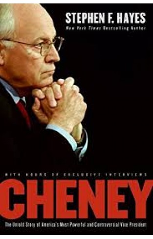 Cheney - The Untold Story of America's Most Powerful and Controversial Vice President