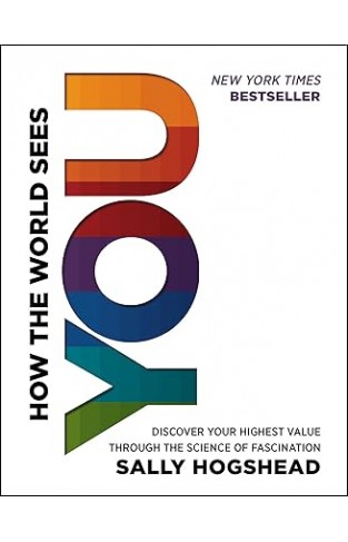 How the World Sees You - Discover Your Highest Value Through the Science of Fascination