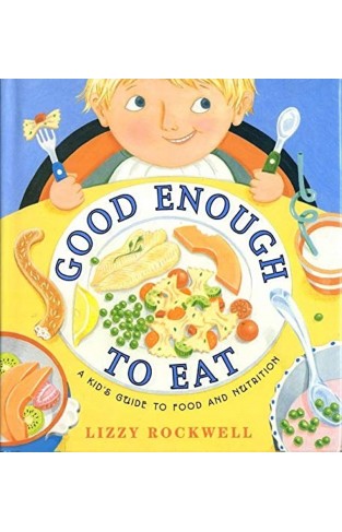 Good Enough to Eat - A Kid's Guide to Food and Nutrition