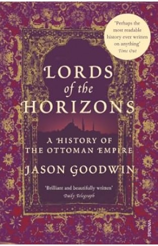 Lords of the Horizons : A History of the Ottoman Empire