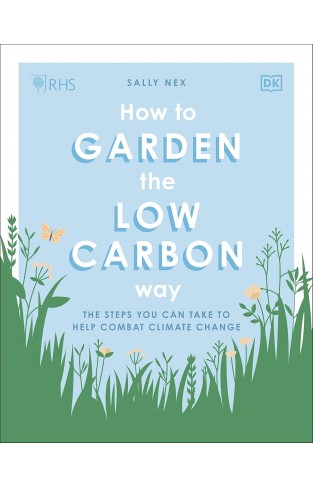 RHS How to Garden the Low-carbon Way