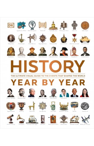 History Year by Year - The Ultimate Visual Guide to the Events That Shaped the World