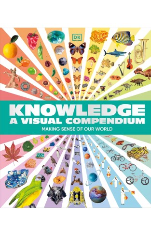 Knowledge A Visual Compendium - Making Sense of Our World