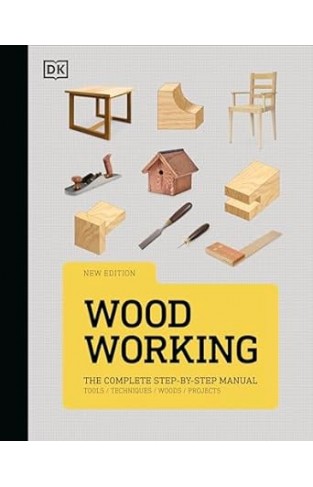 Woodworking: The Complete Step-by-Step Manual