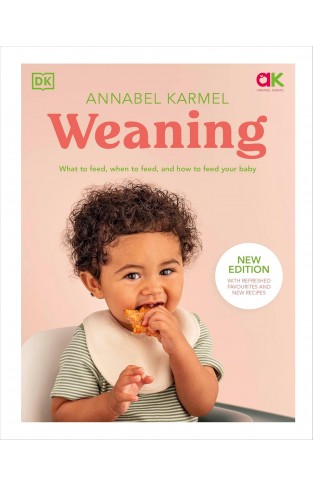 Weaning: New Edition - What to Feed, When to Feed, and How to Feed Your Baby