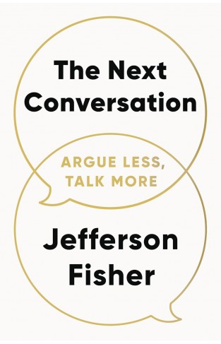 The Next Conversation - Argue Less, Talk More