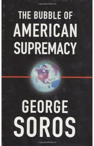 The Bubble of American Supremacy - Correcting the Misuse of American Power