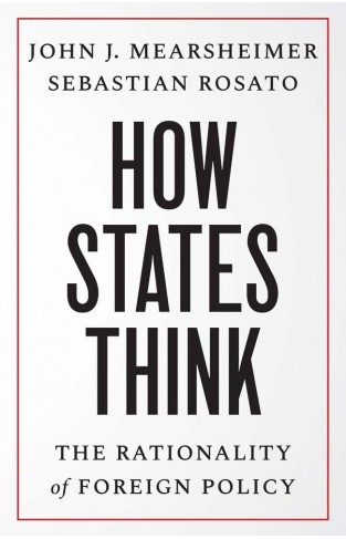 How States Think - The Rationality of Foreign Policy