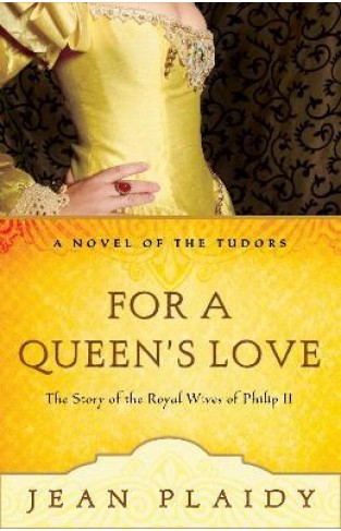 For a Queen's Love - The Stories of the Royal Wives of Philip II