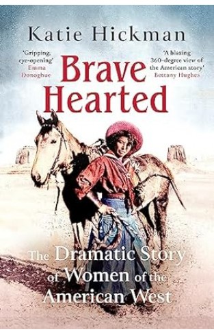 Brave Hearted - The Dramatic Story of Women of the American West