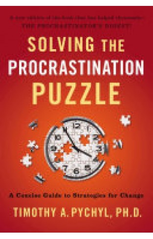 Solving the Procrastination Puzzle - A Concise Guide to Strategies for Change