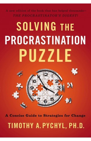 Solving the Procrastination Puzzle - A Concise Guide to Strategies for Change