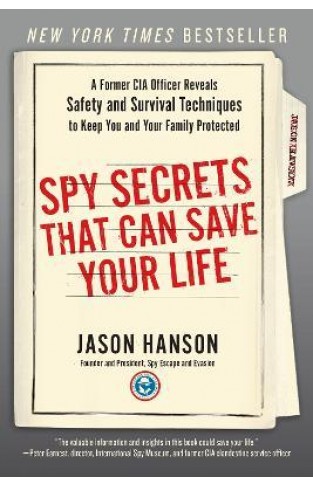 Spy Secrets That Can Save Your Life - A Former CIA Officer Reveals Safety and Survival Techniques to Keep You and Your Family Protected