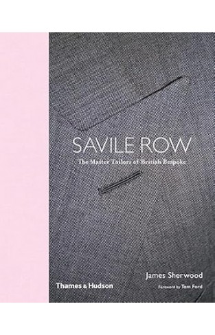 Savile Row: The Master Tailors of British Bespoke