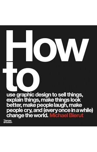 HOW TO USE GRAPHIC DESIGN TO SELL THINGS, EXPLAIN THINGS, MAKE THINGS LOOK BETTER, MAKE PEOPLE... LAUGH, MAKE PEOPLE CRY, AND.