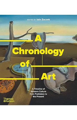 A Chronology of Art - A Timeline of Western Culture from Prehistory to the Present