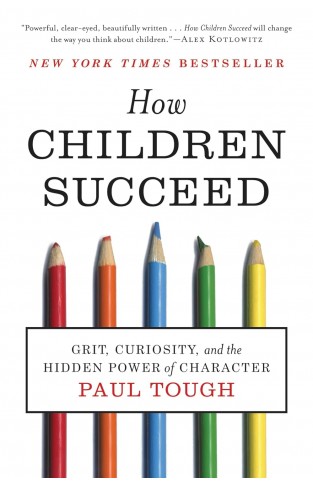 How Children Succeed - Grit, Curiosity, and the Hidden Power of Character