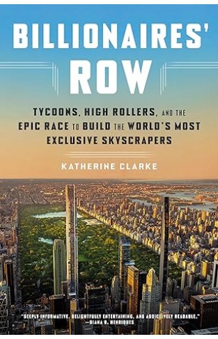 Billionaires' Row - Tycoons, High Rollers, and the Epic Race to Build the World's Most Exclusive Skyscrapers