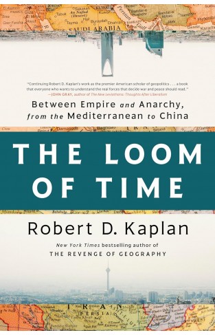 The Loom of Time - Between Empire and Anarchy, from the Mediterranean to China