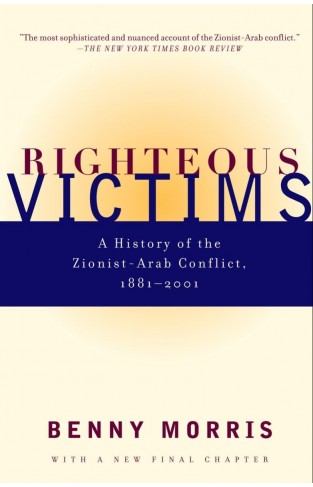 Righteous Victims - A History of the Zionist-Arab Conflict, 1881-1998