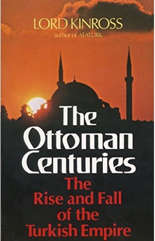 The Ottoman Centuries: The Rise and Fall of the Turkish Empire