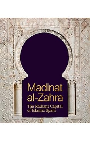 Madinat Al-Zahra - The Radiant Capital of Islamic Spain