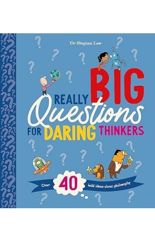 Really Big Questions for Daring Thinkers: Over 40 Bold Ideas about Philosophy