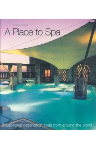 A Place to Spa - Exceptional Destination Spas from Around the World