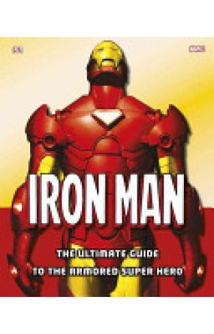 Iron Man - The Ultimate Guide to the Armored Super Hero