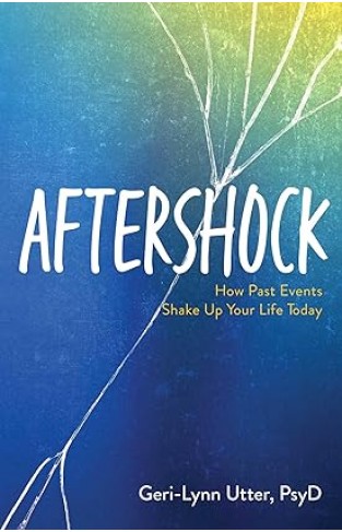 Aftershock - How Past Events Shake Up Your Life Today