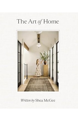 The Art of Home - A Designer Guide to Creating an Elevated Yet Approachable Home