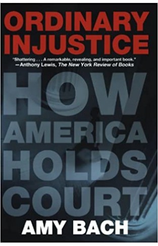 Ordinary Injustice: How America Holds Court - (PB)