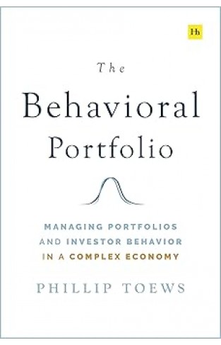 The Behavioral Portfolio: Managing Portfolios and Investor Behavior in a Complex Economy 