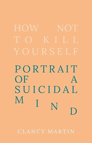 How Not to Kill Yourself: Portrait of a Suicidal Mind