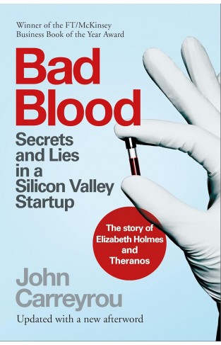 Bad Blood Secrets and Lies in a Silicon Valley Startup