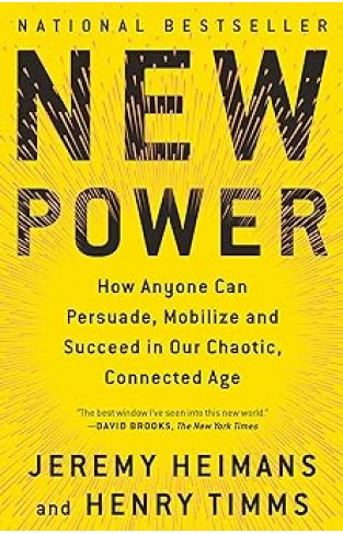 New Power - How Anyone Can Persuade, Mobilize, and Succeed in Our Chaotic, Connected Age