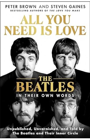 All You Need Is Love - An Oral History of The Beatles